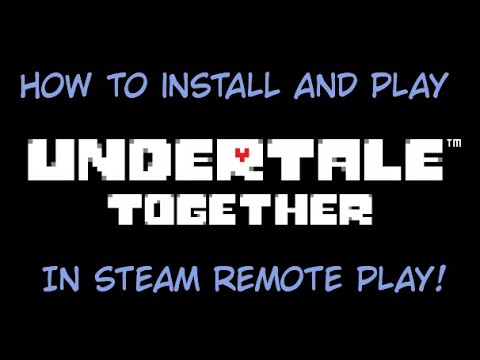 How to install and play Undertale together in steam remote play