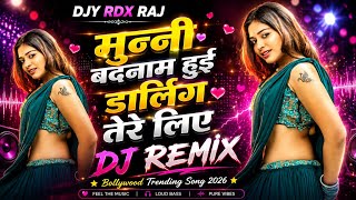 मुन्नी बदनाम हुई Darling Tere Liye | DJ Remix | Party Dance Song Mix 2026 | Bollywood Dj Remix Song 