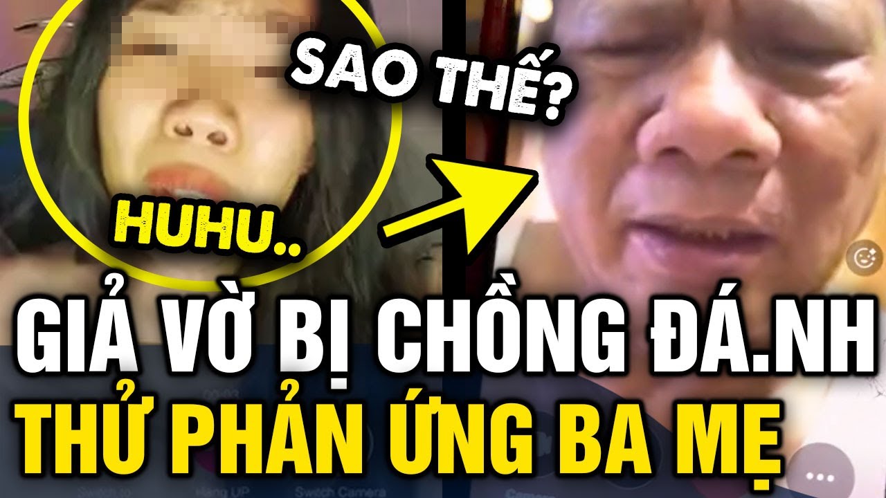 Con gái giả vờ 'BỊ CHỒNG TẪN' gọi về nhà và phản ứng của bố mẹ khiến dân mạng PHÌ CƯỜI | Tin 3 Phút