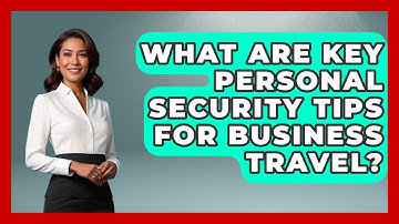 What Are Key Personal Security Tips For Business Travel? - Etiquette for Executives