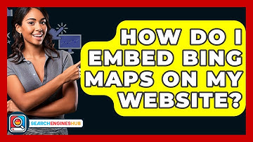 How Do I Embed Bing Maps On My Website? - SearchEnginesHub.com