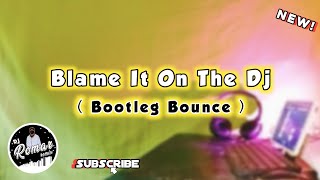 Download Lagu Blame It On The Dj ( Bootleg Bounce ) DjRomar remix MP3