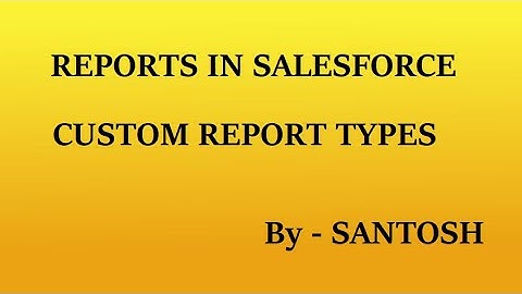 Custom Report Type in salesforce || By Santosh