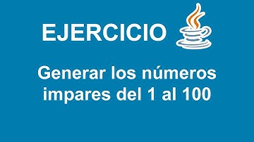 Generar los números impares del 1 al 100 en Java