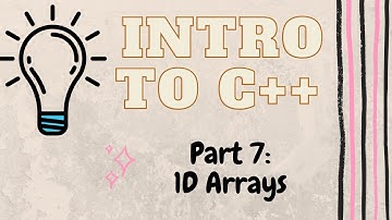 One-Dimensional (1D) Arrays in C++ | Introduction to Programming with C++ | Part 7