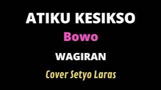 ATIKU KESIKSO BOWO cover lirik