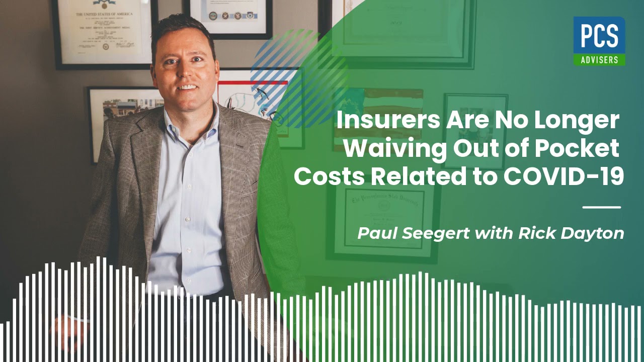 Insurers Are No Longer Waiving Out of Pocket Costs Related to COVID | Paul Seegert with Rick Dayton