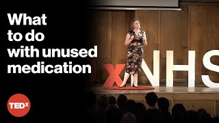 Why you should clean out your medicine cabinet | Anna Edwards | TEDxNHS