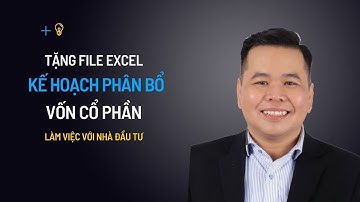 Tặng file Excel kế hoạch vốn cổ phần khi làm việc với nhà đầu tư