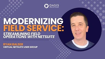 Modernizing Field Service with NetSuite FSM | User Group 2025