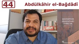 Kronolojik Bilgiler: 44 - Abdülkâhir el-Bağdâdî (961-1038)