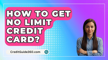 How To Get No Limit Credit Card? - CreditGuide360.com