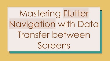 Mastering Flutter Navigation with Data Transfer between Screens