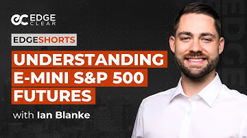 Understanding E-mini S&P 500 Futures | EdgeShorts: Futures, Fast & Simple