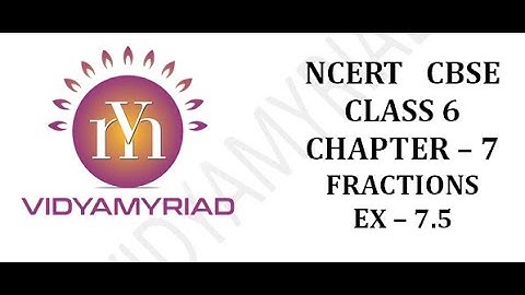Class 6 II Chapter 7 II Fractions II Exercise 7.5 II Ncert Solutions II Vidya Myriad II CBSE II