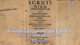 Nicole Holzenthal - Filosofía española por Europa: recepción, plagio e ignorancia - EFO273