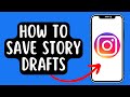 How To Save Story Drafts On Instagram (and How To Find Them)