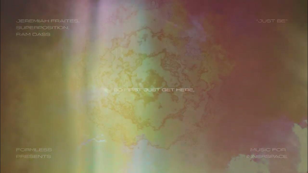 Jeremiah Fraites, Superposition, Ram Dass - Just Be Jeremiah Fraites, Superposition, Ram Dass - Just Be