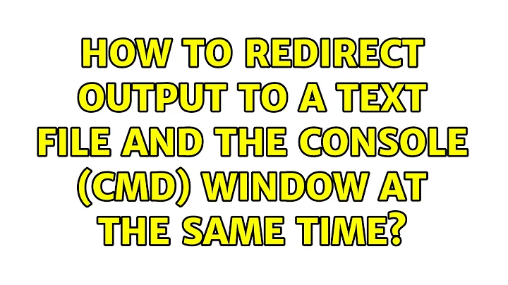 How to redirect output to a text file and the console (cmd) window at the same time?