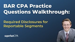 BAR CPA Practice Questions: Required Disclosures for Reportable Segments
