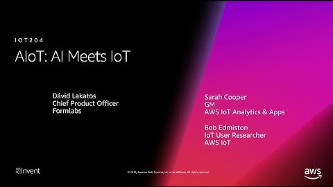 AWS re:Invent 2018: AIoT: AI Meets IoT (IOT204)