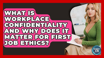 What Is Workplace Confidentiality And Why Does It Matter For First Job Ethics?