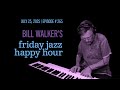 Bill Walker S Friday Jazz Happy Hour 265 July 25 2025 Bill Walker S Friday Jazz Happy Hour 265 July 25 2025