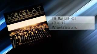 06 Mas Que Eso - Los De La T