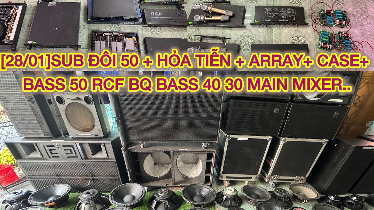 [28/01]SUB ĐÔI 50 + HỎA TIỄN + ARRAY+ CASE+ BASS 50 RCF BQ BASS 40 30 MAIN MIXER VANG SỐ ...
