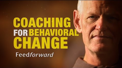 Feedforward: Coaching For Behavioral Change