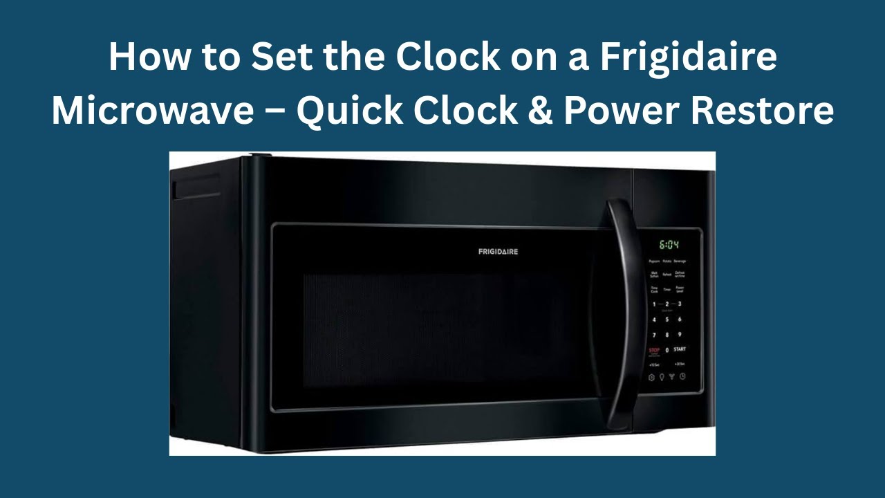 Как установить часы на микроволновой печи Frigidaire — быстрое восстановление часов и питания