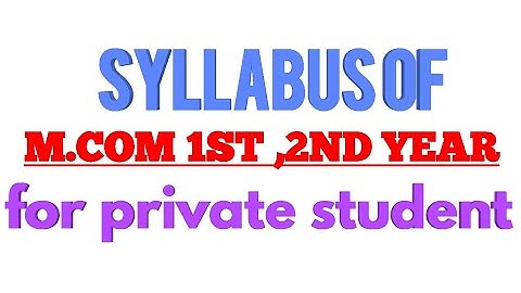 M.COM 1 AND 2 YEAR (SYLLABUS FOR PRIVATE STUDENT