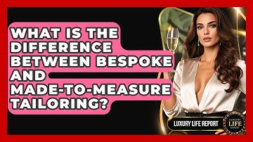 What Is The Difference Between Bespoke And Made-to-measure Tailoring? - Luxury Life Report