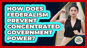 How Does Federalism Prevent Concentrated Government Power? - Guide To Your Rights