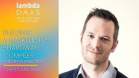 Keynote: Haskell to Hardware compiler Theory & Practice | Christiaan Baaij | Lambda Days 2022
