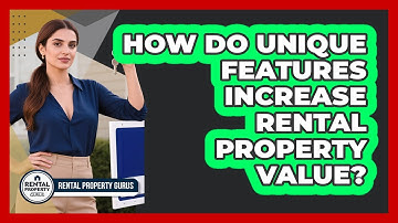 How Do Unique Features Increase Rental Property Value? - Rental Property Gurus