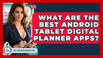 What Are The Best Android Tablet Digital Planner Apps? - The Time Management Pro