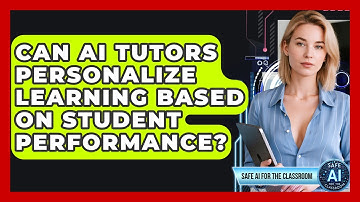 Can AI Tutors Personalize Learning Based On Student Performance? - Safe AI for The Classroom
