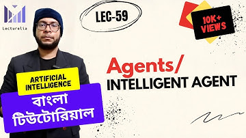 (Lec-59) Agents/Intelligent Agents | AI বাংলা টিউটোরিয়াল