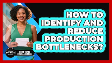 How to Identify and Reduce Production Bottlenecks?