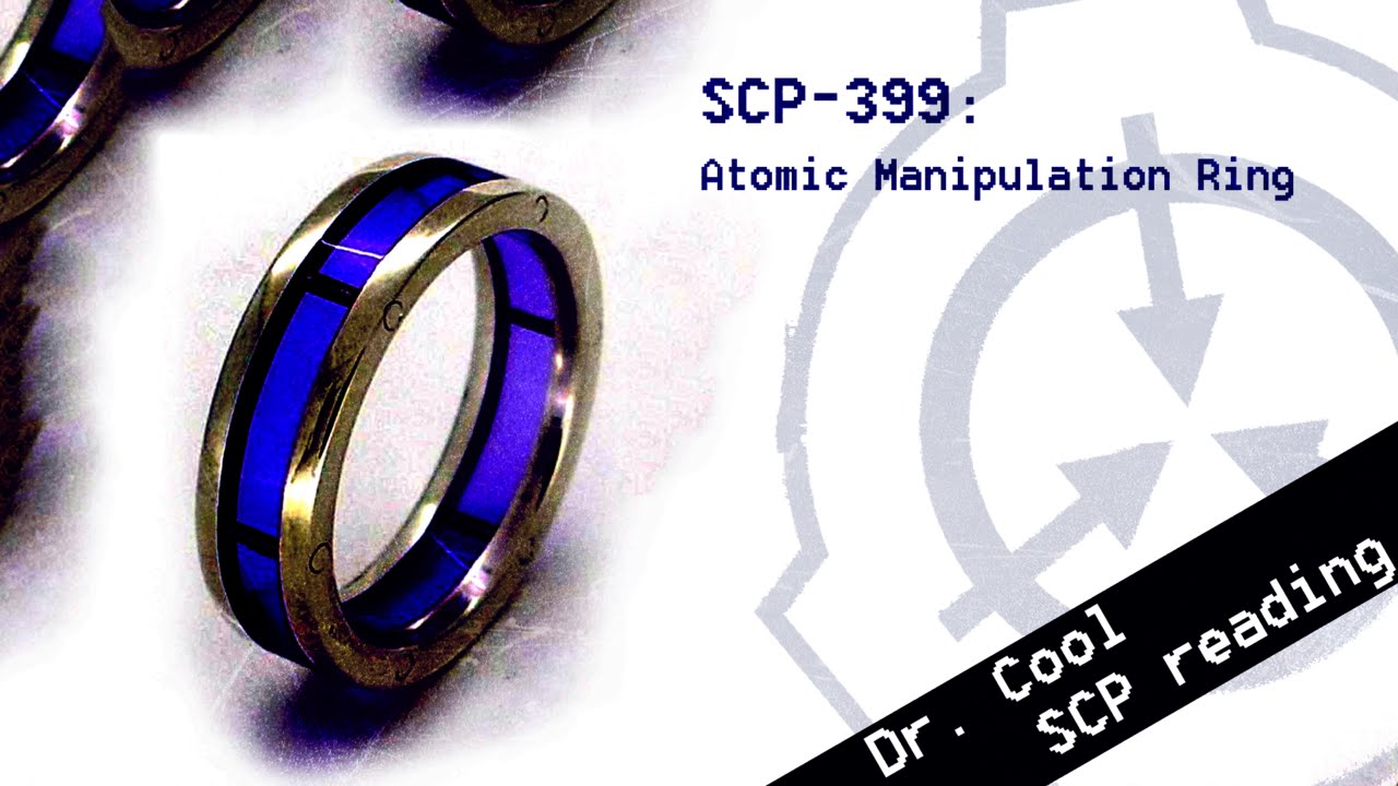 scp 399 atomic manipulation ring scp file dr cool class safe