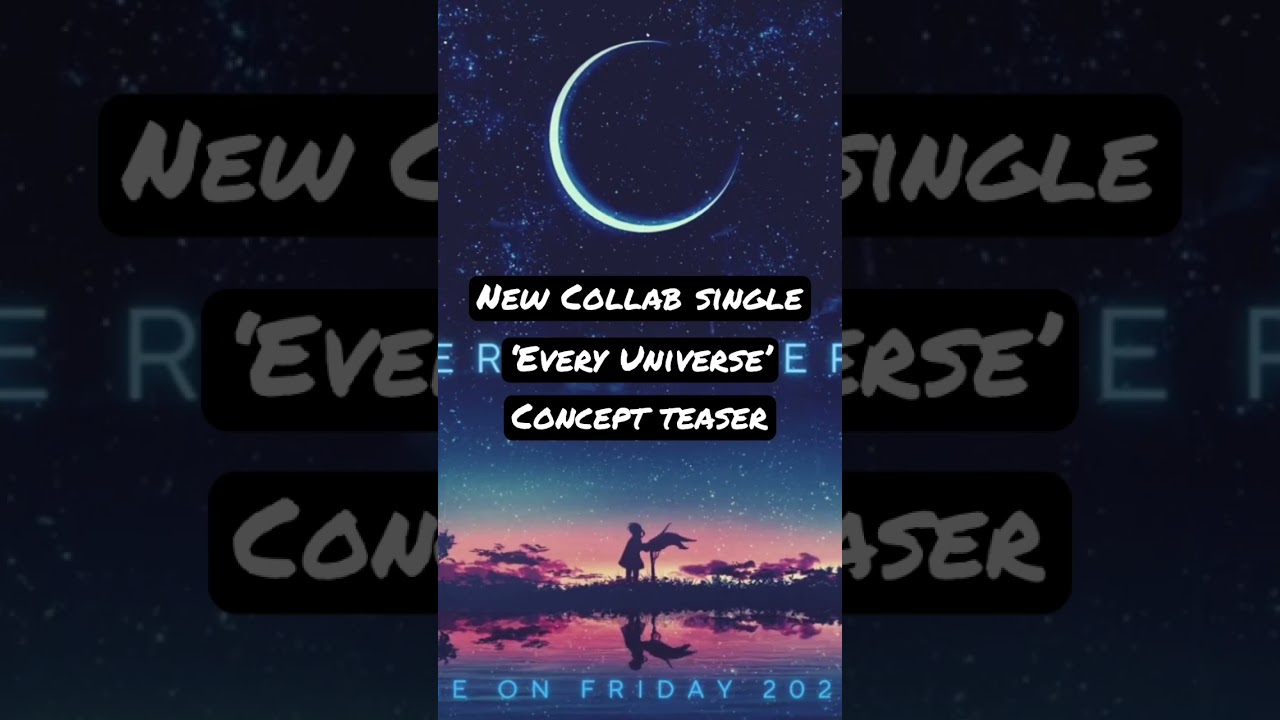 New Collab single ‘Every Universe’ Concept Teaser… full song will be released on Friday Mar. 31,2023