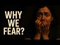 WHY DO WE FEAR? Philosophical explanation.