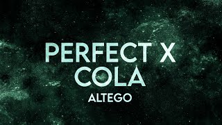 ALTEGO - Perfect x Cola (Lyrics) [Extended] Full Version