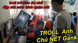 Troll Cúp Cầu Dao Quán NÉT Trẻ Trâu Ức Chế Đập Bể Màn Hình Bị Anh Chủ Quán Nét GANK Bầm Mắt | TQ97