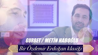 Bir Özdemir Erdoğan klasiği ''GURBET'' - Metin Haboğlu