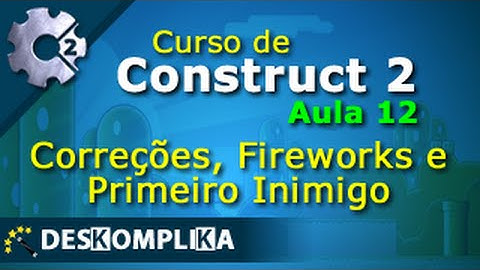 Aula 12 - Correções e Primeiro Chefe - Construct 2 e Construct 3 - Cloud5