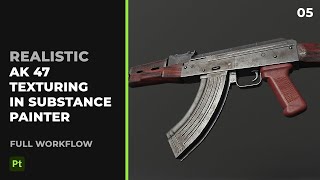 05 AKM 47 SUBSTANCE PAINTER TEXTURING TUTORIAL