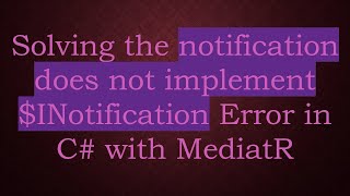 Solving the notification does not implement $INotification Error in C#  with MediatR