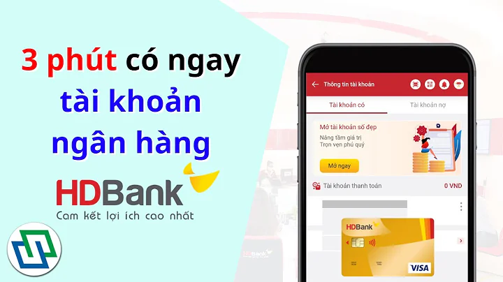 Cách mở tài khoản ngân hàng HDBank online trên điện thoại - Nhận thẻ ATM tại nhà